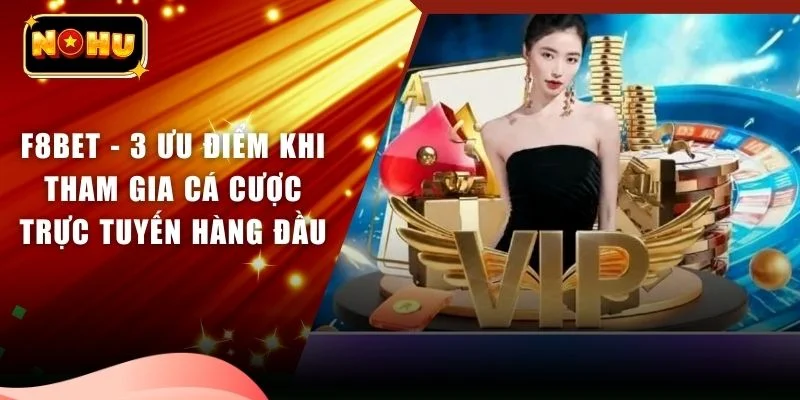 F8BET - 3 Ưu Điểm Khi Tham Gia Cá Cược Trực Tuyến Hàng Đầu